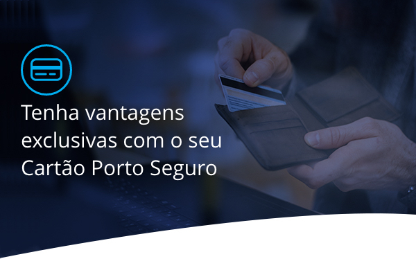 Tenha vantagens exclusivas com o seu Cartão Porto Seguro