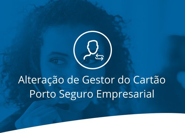 Alteração de Gestor do Cartão Porto Seguro Empresarial