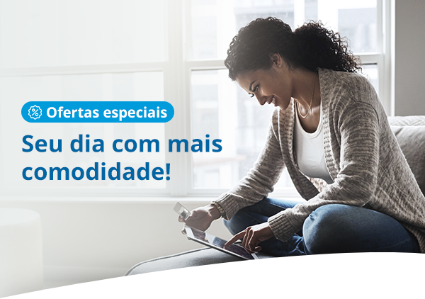 Ofertas especiais | Seu dia com mais comodidade!