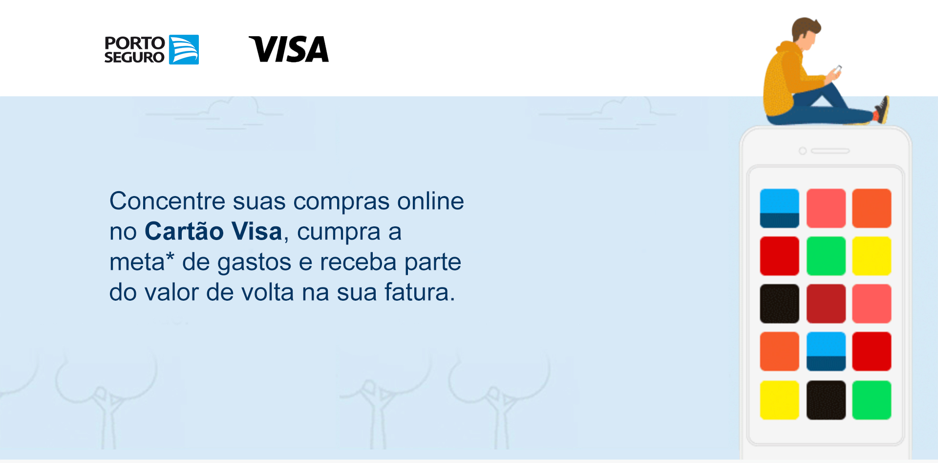 Concentre suas compras online no Cartão Visa, cumpra a meta* de gastos e receba parte do valor de volta na sua fatura.