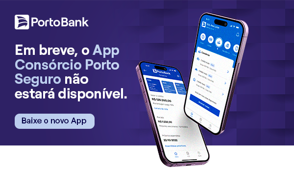 Porto Bank: Em breve, o App Consórcio Porto Seguro não estará disponível. Baixe o novo app
