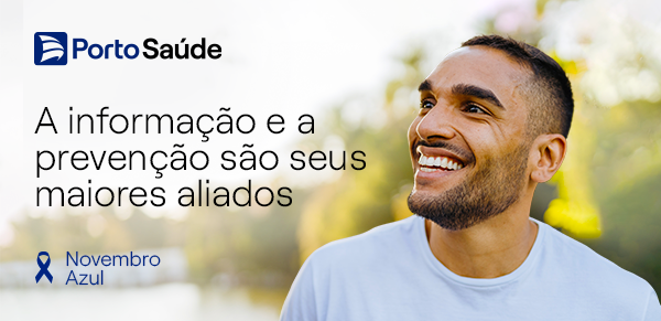 Porto Saúde: A informação e a prevenção são seus maiores aliados | Novembro Azul